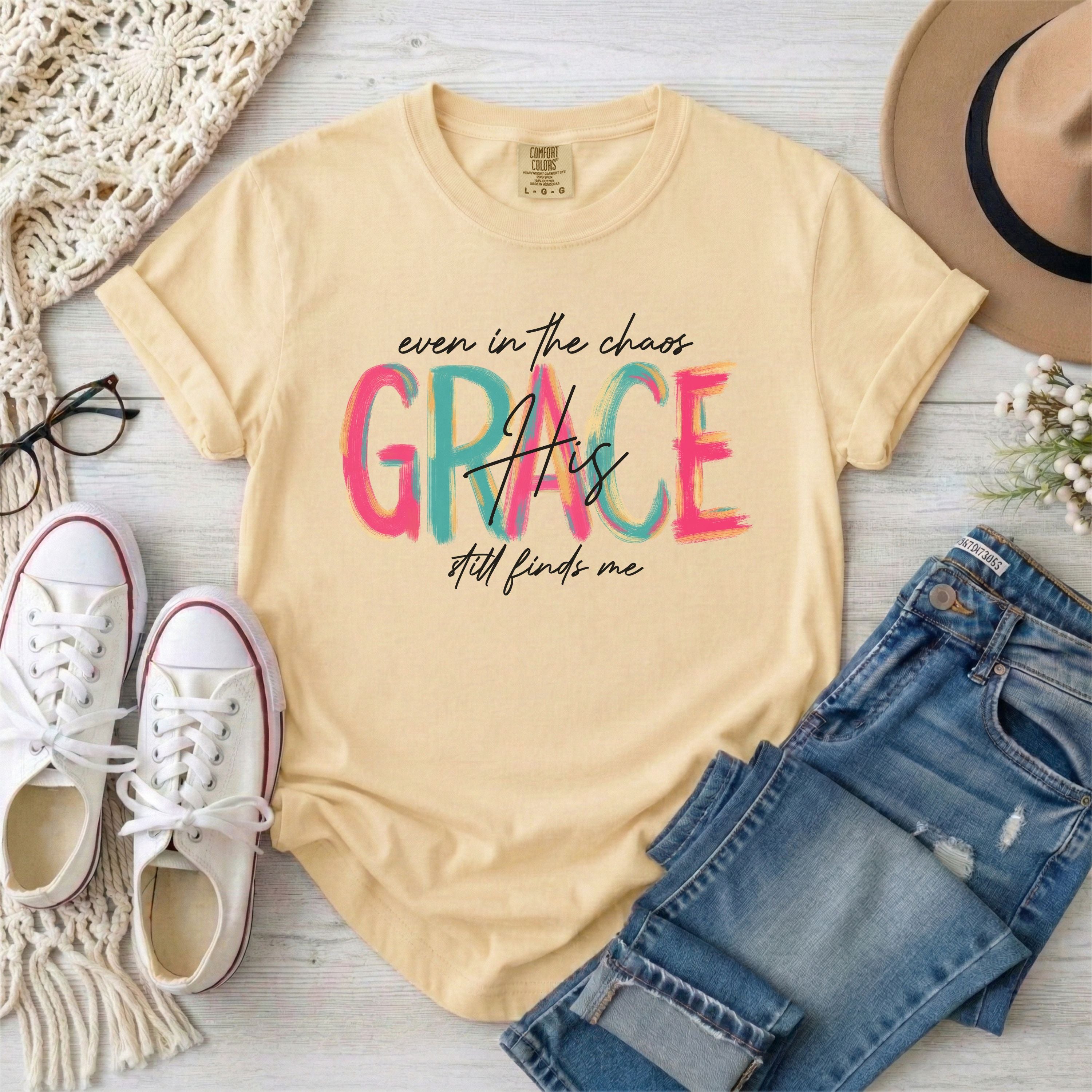 Even in the Chaos His Grace Still Finds Me T-Shirt