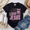 Love Like Jesus, John 13:34 T-Shirt