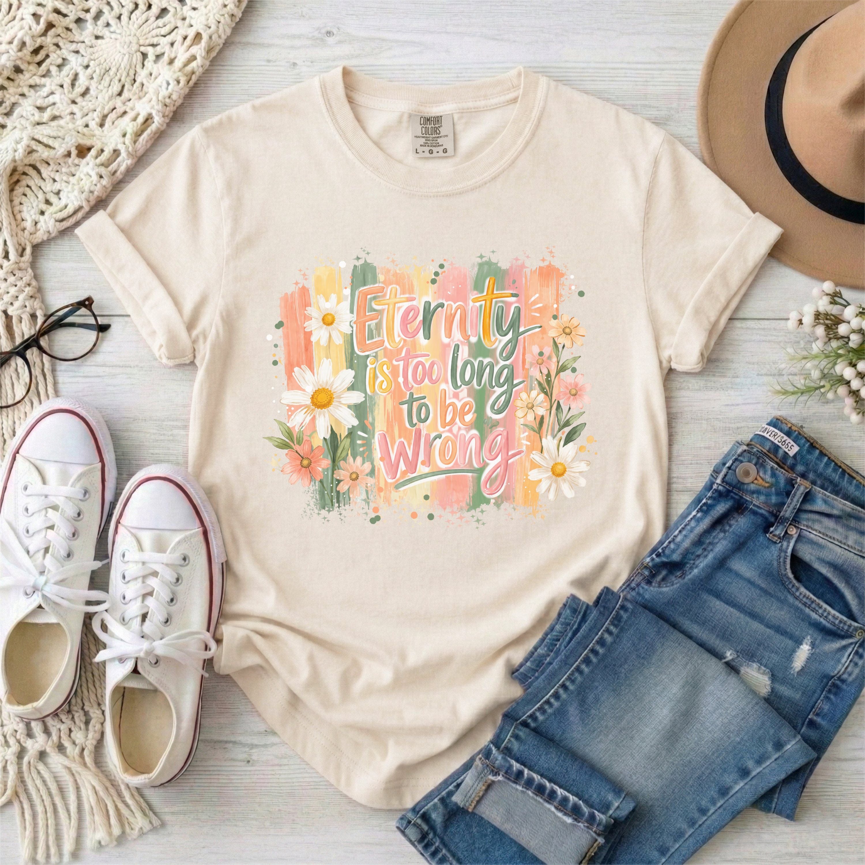 Eternity is Too Long to be Wrong T-shirt