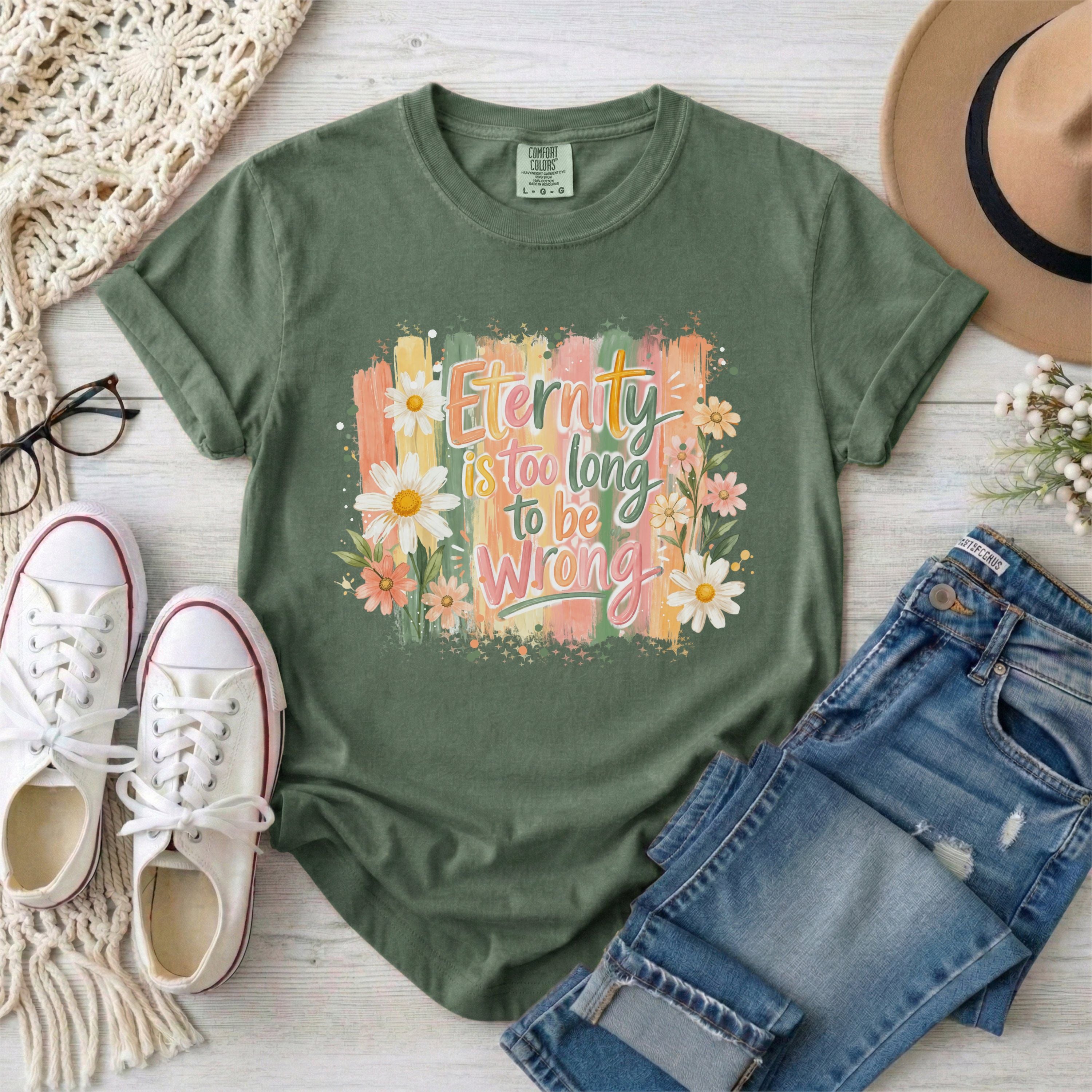 Eternity is Too Long to be Wrong T-shirt
