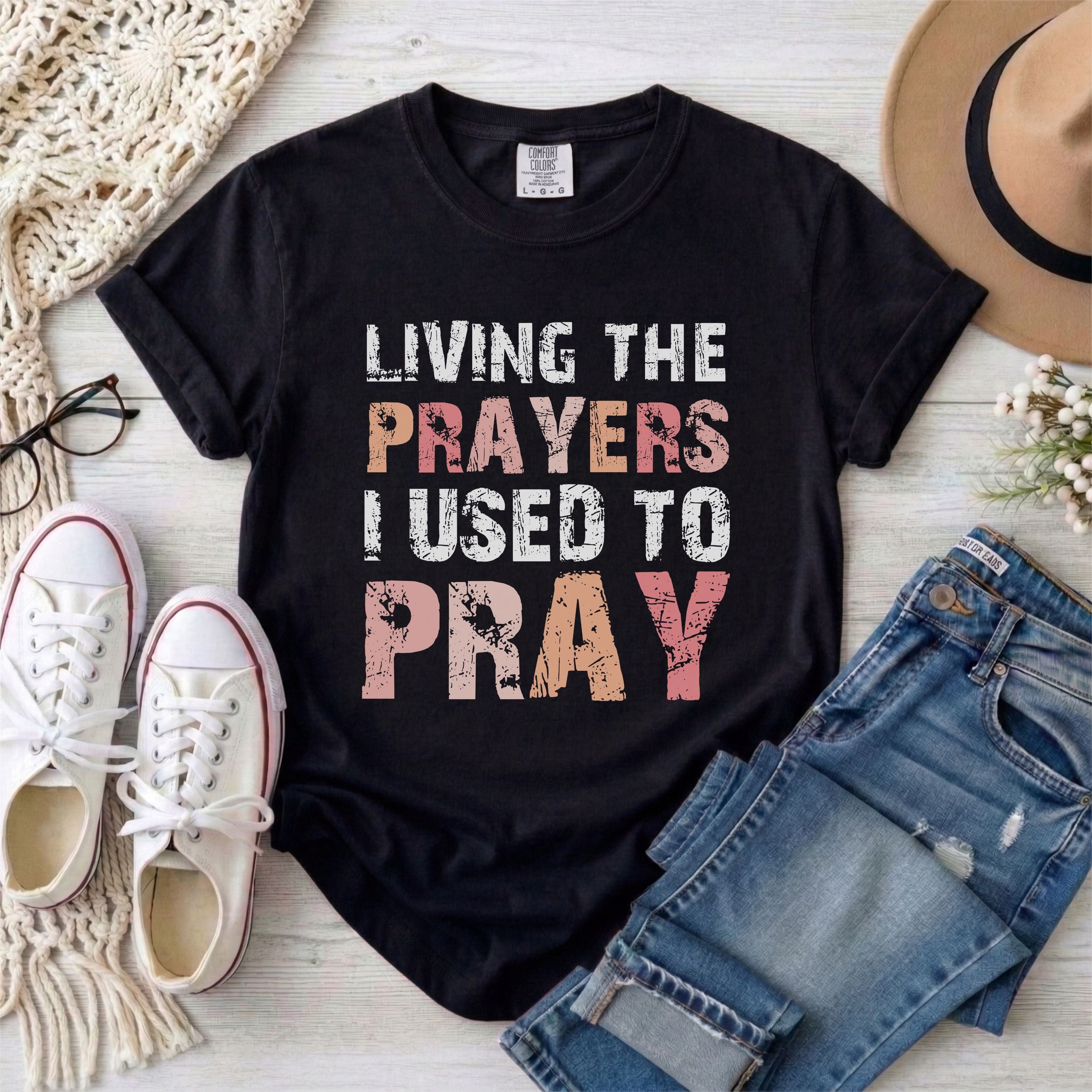 Living the Prayers I Used to Pray Christian T-shirt