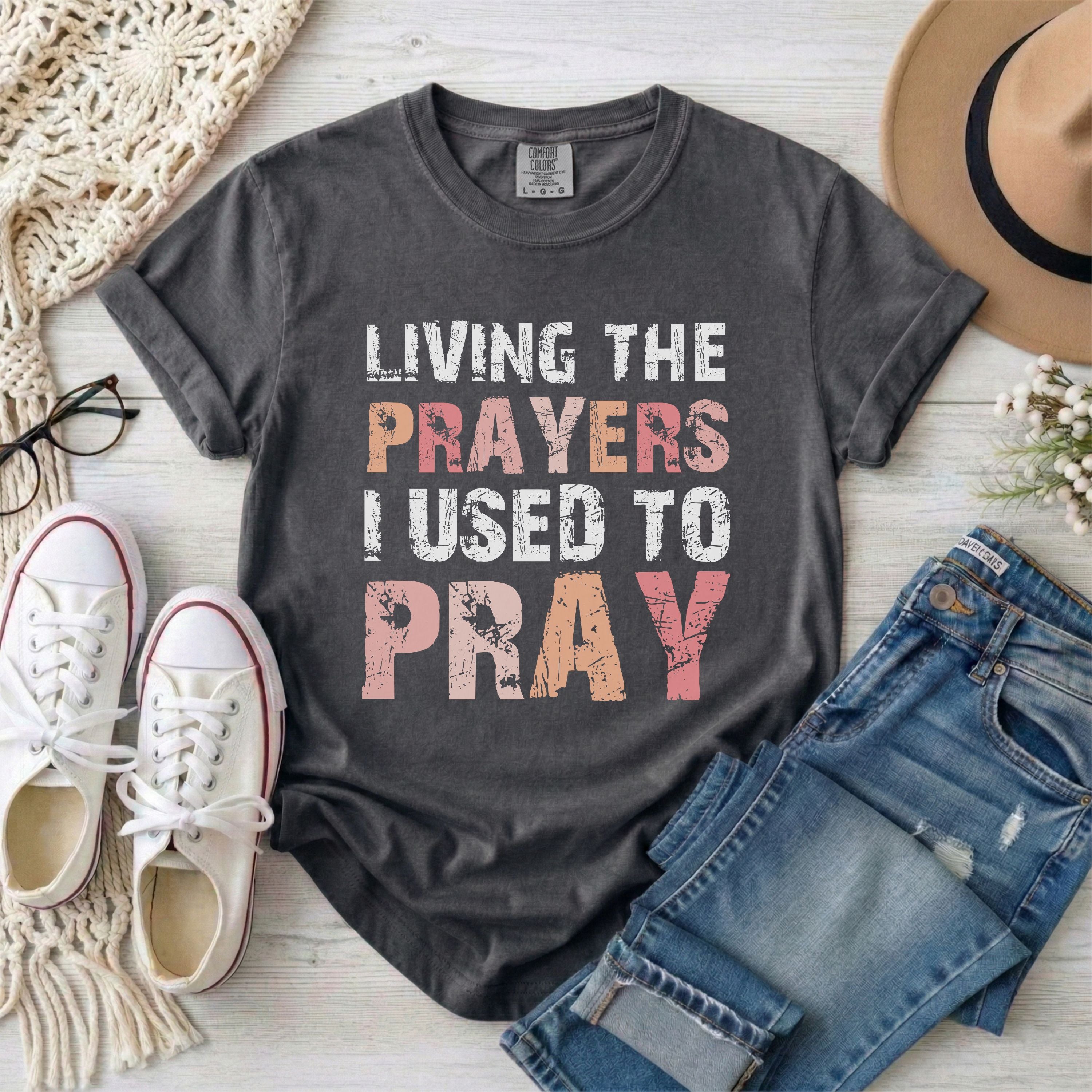 Living the Prayers I Used to Pray Christian T-shirt