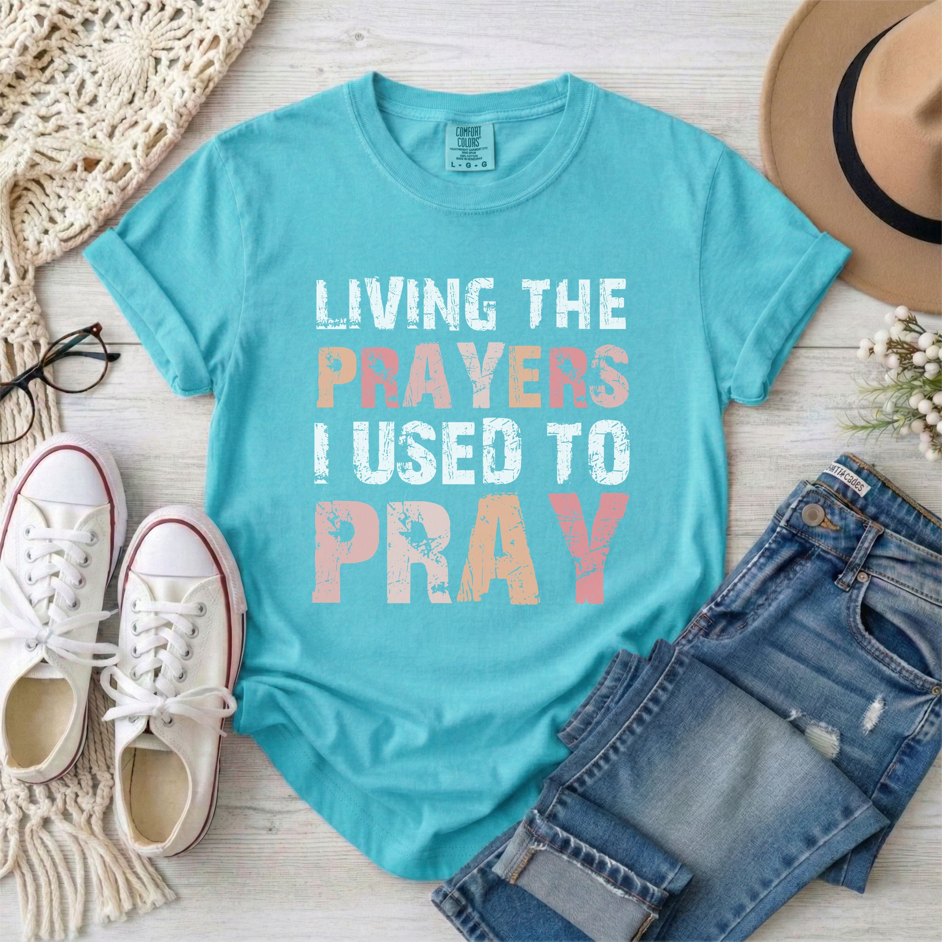 Living the Prayers I Used to Pray Christian T-shirt