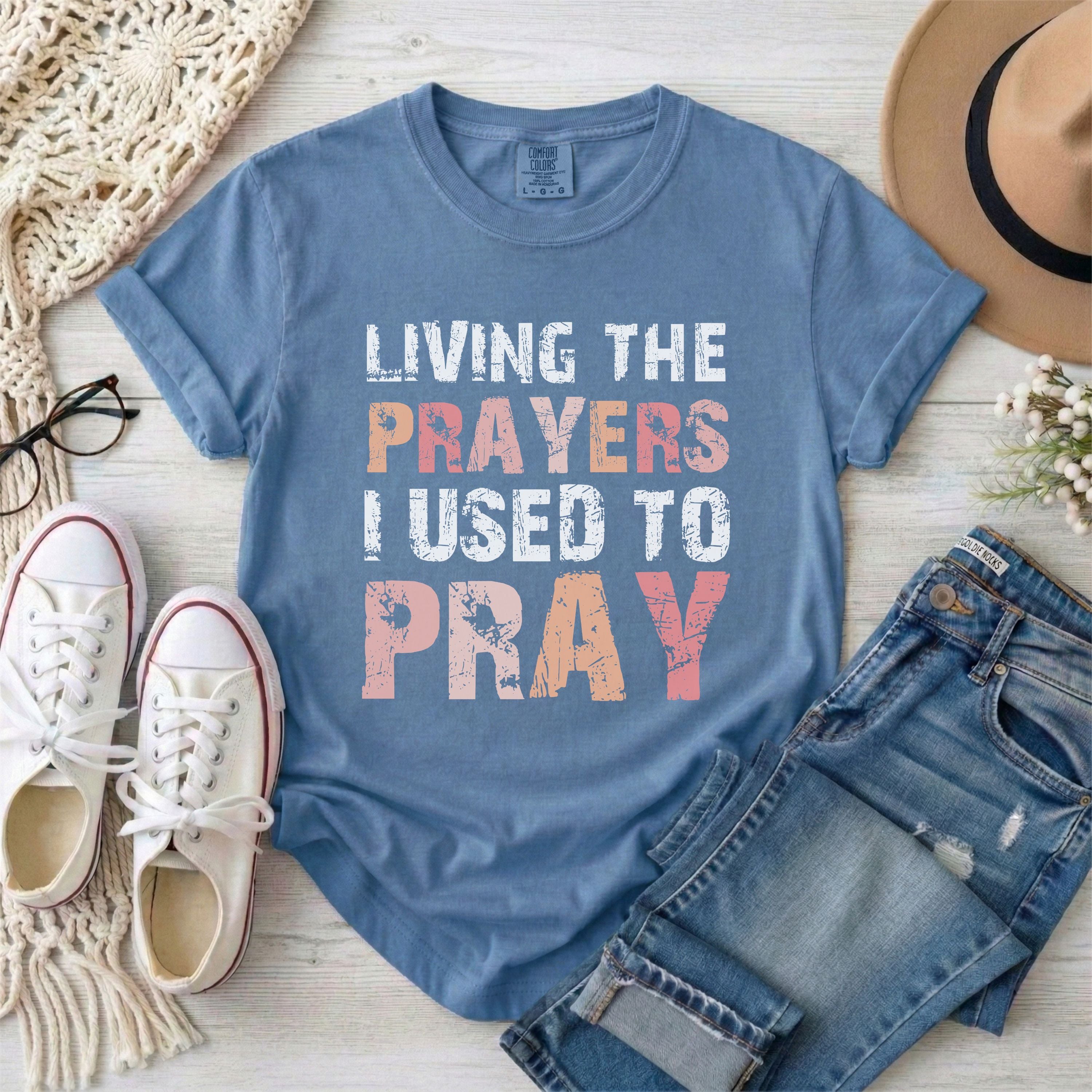 Living the Prayers I Used to Pray Christian T-shirt