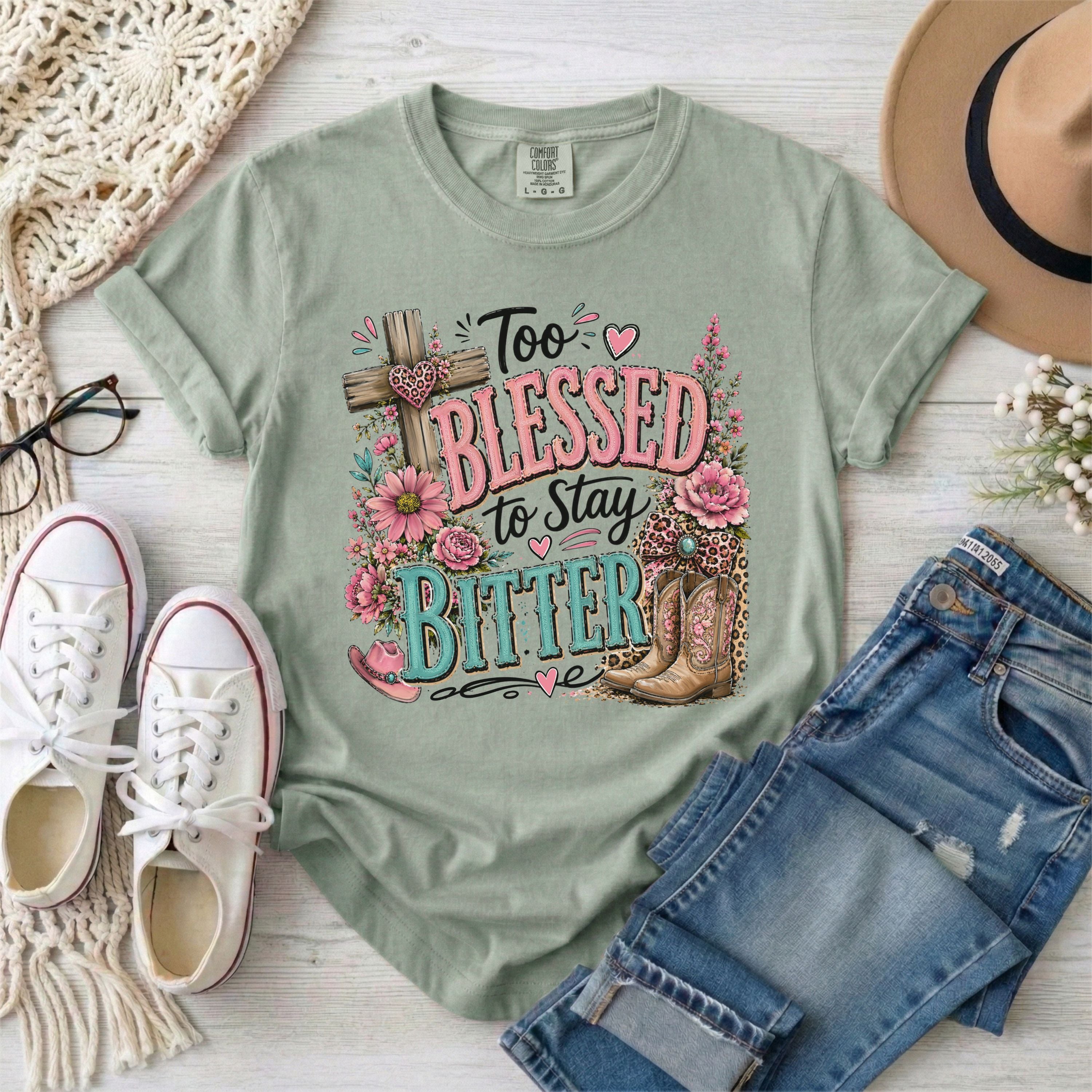 Too Blessed to Stay Bitter Christian T-Shirt
