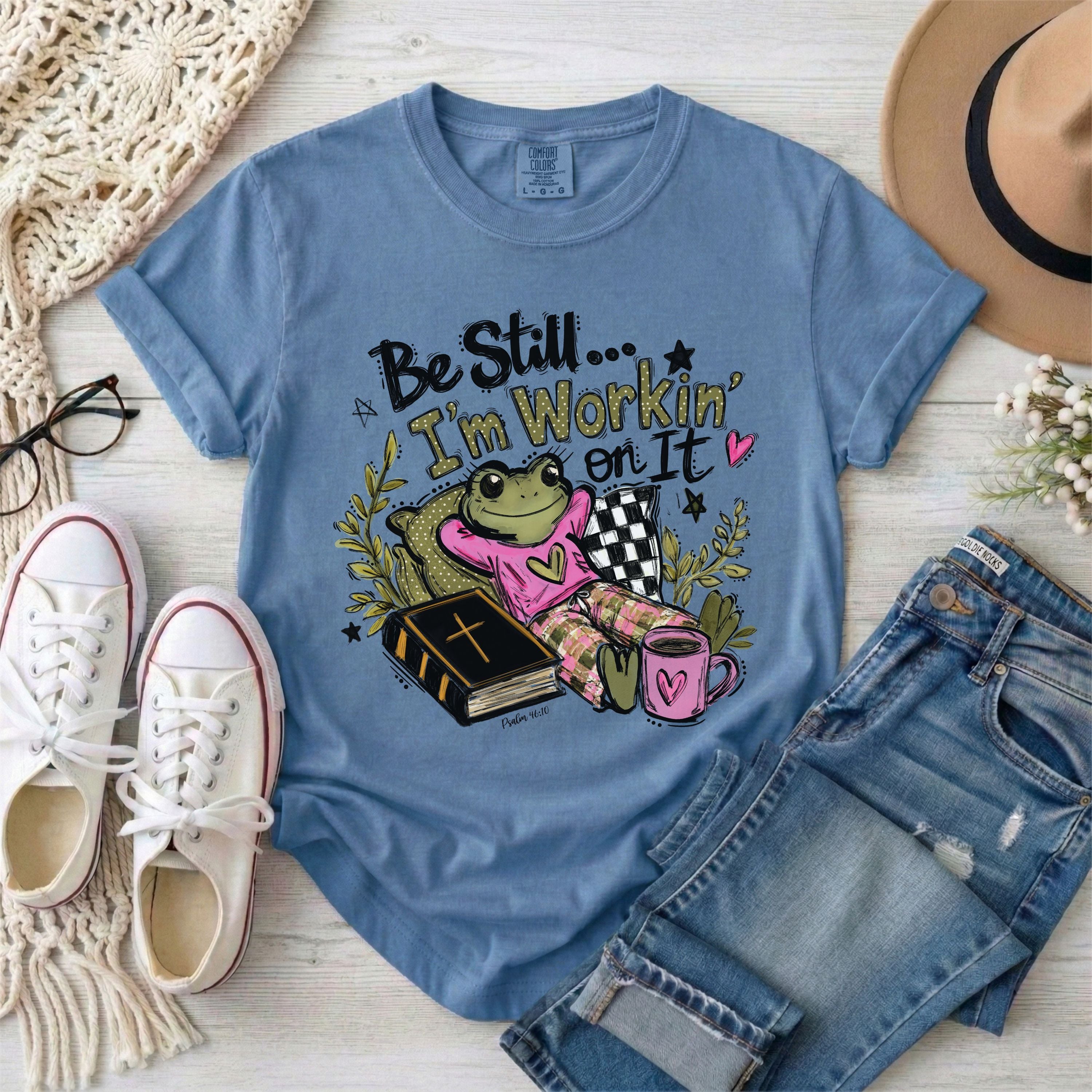 Be Still I’m Workin’ On It, Funny Frog Christian T-Shirt