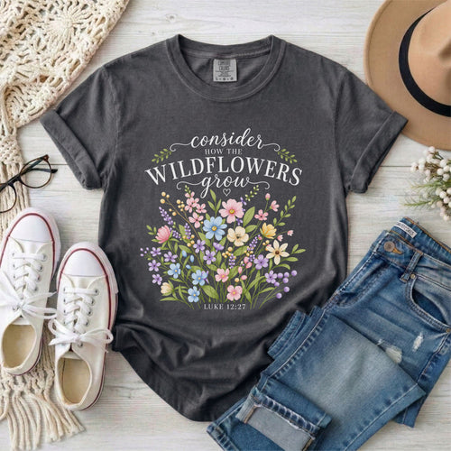 Consider How the Wildflowers Grow T-Shirt